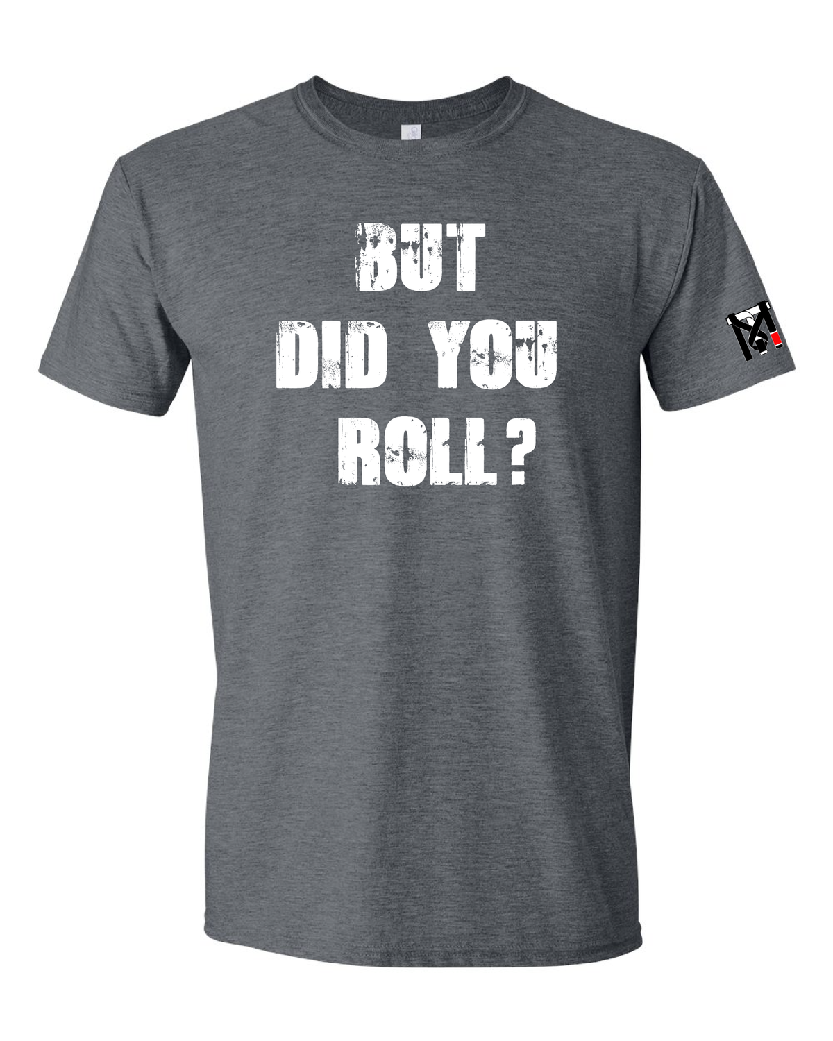 But Did You Roll? Tee