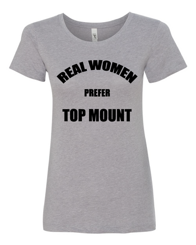 Real Women Prefer Top Mount Women's Cut Shirt Jiu Jitsu LIfestyle Apparel